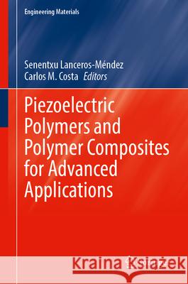 Piezoelectric Polymers and Polymer Composites for Advanced Applications Senentxu Lanceros‐m?ndez Carlos M. Costa 9783031887352 Springer - książka
