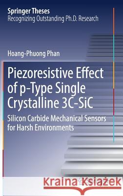 Piezoresistive Effect of P-Type Single Crystalline 3c-Sic: Silicon Carbide Mechanical Sensors for Harsh Environments Phan, Hoang-Phuong 9783319555430 Springer - książka