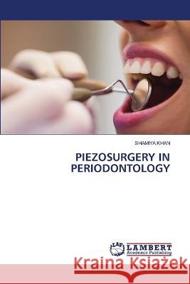 PIEZOSURGERY IN PERIODONTOLOGY KHAN, SHAMIYA 9786206159902 LAP Lambert Academic Publishing - książka