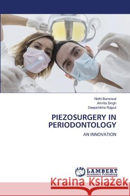 Piezosurgery in Periodontology Nidhi Bansiwal Amrita Singh Deepshikha Rajput 9786207650101 LAP Lambert Academic Publishing - książka