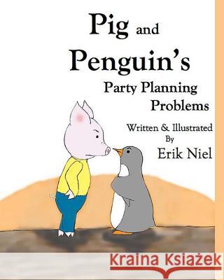 Pig and Penguin's Party Planning Problems Erik Niel 9780692477069 Erik Niel - książka