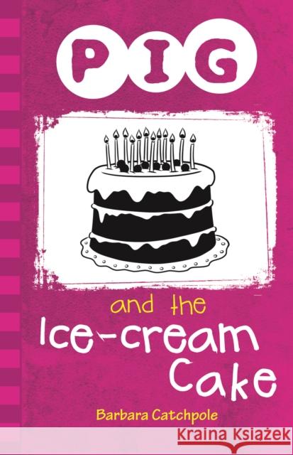 Pig and the Ice-Cream Cake Barbara Catchpole 9781781276082 Ransom Publishing - książka