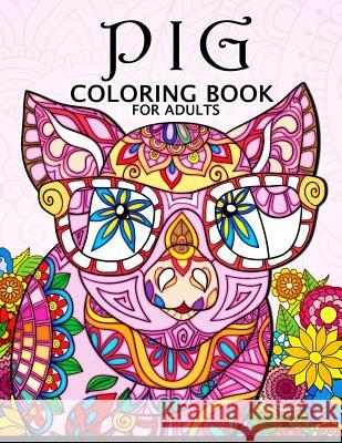 Pig Coloring Book for Adults: Cute Animal Stress-relief Coloring Book For Adults and Grown-ups Balloon Publishing 9781986048828 Createspace Independent Publishing Platform - książka