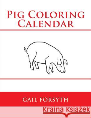Pig Coloring Calendar Gail Forsyth 9781502593511 Createspace - książka