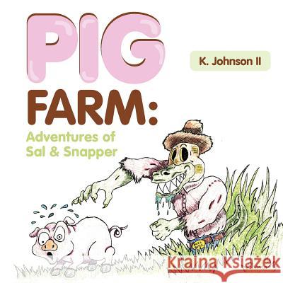 Pig Farm: Adventures of Sal & Snapper: Adventures of Sal & Snapper Johnson, K., II 9781465350589 Xlibris Corporation - książka