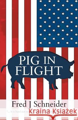 Pig In Flight Schneider, Fred J. 9781732951815 Glimmerglass Publishing Co - książka