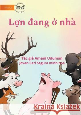 Pig Is Home - Lợn đang ở nhà Uduman, Amani 9781922780966 Library for All - książka