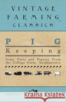 Pig Keeping - Some Facts and Figures from the College Farm, Auchincruive Anon 9781446540220 Ditzion Press - książka