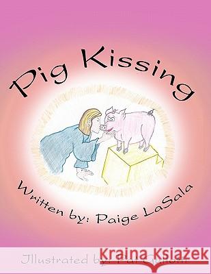 Pig Kissing Paige LaSala, Pat Gullotti 9781452028491 AuthorHouse - książka