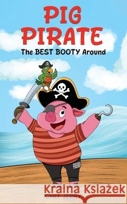 Pig Pirate: The Best Booty Around Jerry Bradley 9781969368394 Jerry Bradley - książka