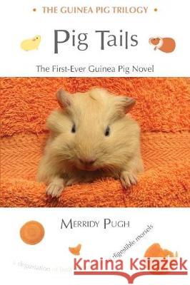 Pig Tails: The First-Ever Guinea Pig Novel  9780994641205 Merridypugh.com & Guineapigempire.com - książka