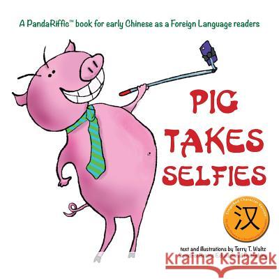 Pig Takes Selfies: Simplified Character Version Terry T. Waltz Terry T. Waltz 9781946626028 Squid for Brains - książka