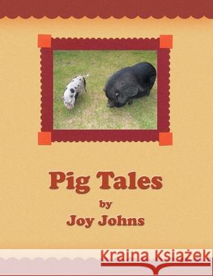 Pig Tales Joy Johns 9781441540515 Xlibris Us - książka