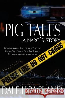 Pig Tales a narc's story Hoagland, Dale 9780998681603 Dale Hoagland - książka