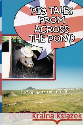 Pig Tales From Across the Pond Robert J. Drew 9781463423131 Authorhouse - książka