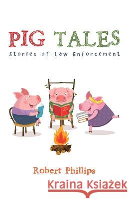 Pig Tales: Stories of Law Enforcement Robert Phillips 9781532057700 iUniverse - książka