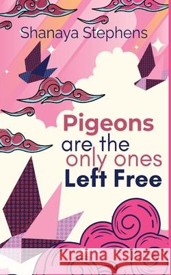 Pigeons Are The Only Ones Left Free Shanaya Stephens 9789370097193 Ukiyoto Publishing - książka