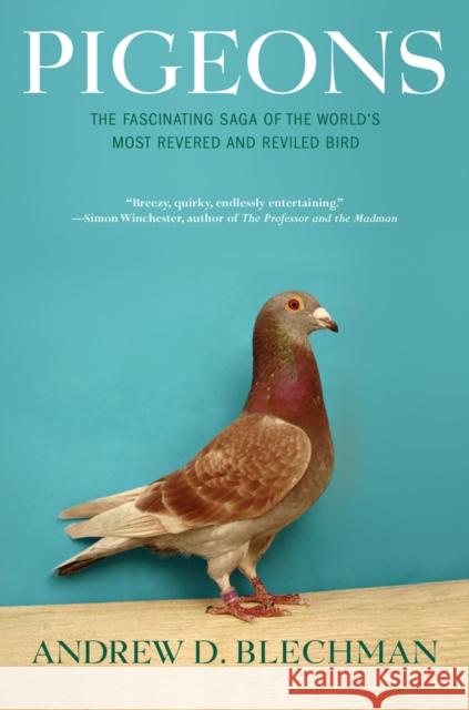 Pigeons: The Fascinating Saga of the World's Most Revered and Reviled Bird Andrew D. Blechman 9780802143280 Grove Press - książka