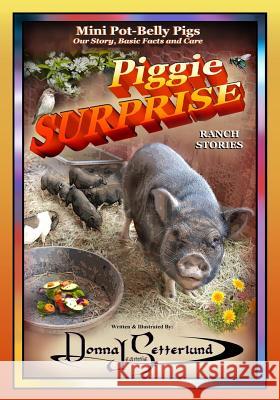 Piggie Surprise: Mini Pot-Belly Pigs, Story, Basic Facts and Care Donna J. Setterlund 9781986569958 Createspace Independent Publishing Platform - książka