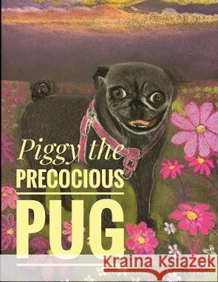 Piggie the Precocious Pug Tammy Tinch Jae Elisabeth Taylor 9781095162767 Independently Published - książka