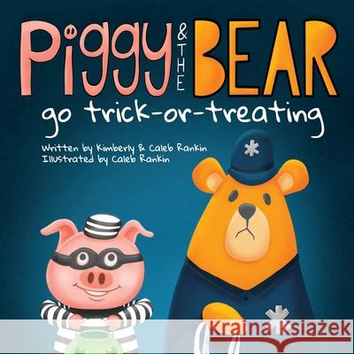 Piggy & The Bear: Go Trick-or-Treating Kimberly Rankin Caleb Rankin Caleb Rankin 9781697862294 Independently Published - książka