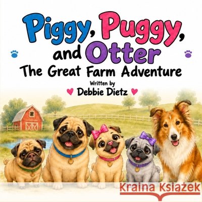 Piggy, Puggy, and Otter: The Great Farm Adventure Dietz, Debbie 9798194529339 Independently Published - książka