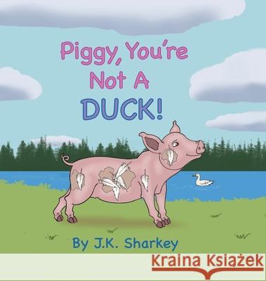 Piggy, You're Not A Duck! James Sharkey 9781963102765 Bluebonnet Kids - książka