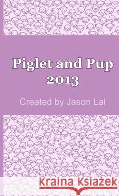 Piglet and Pup 2013 Jason Lai 9781304666871 Lulu.com - książka