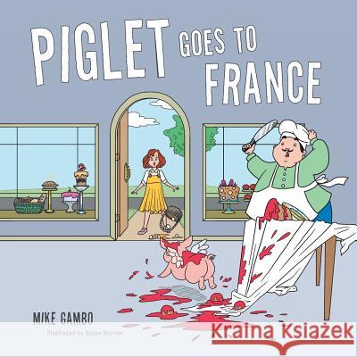 Piglet Goes to France Mike Gambo 9781504939317 Authorhouse - książka
