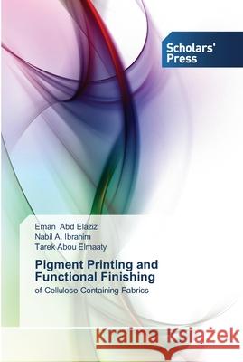 Pigment Printing and Functional Finishing Abd Elaziz, Eman 9783639514759 Scholar's Press - książka