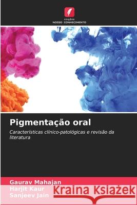Pigmentação oral Mahajan, Gaurav, Kaur, Harjit, Jain, Sanjeev 9786209252723 Edições Nosso Conhecimento - książka