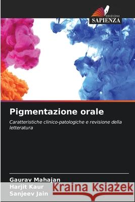 Pigmentazione orale Mahajan, Gaurav, Kaur, Harjit, Jain, Sanjeev 9786209298790 Edizioni Sapienza - książka