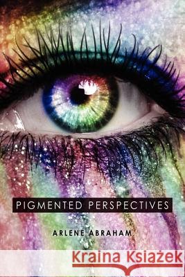 Pigmented Perspectives Arlene Abraham 9781479713363 Xlibris Corporation - książka