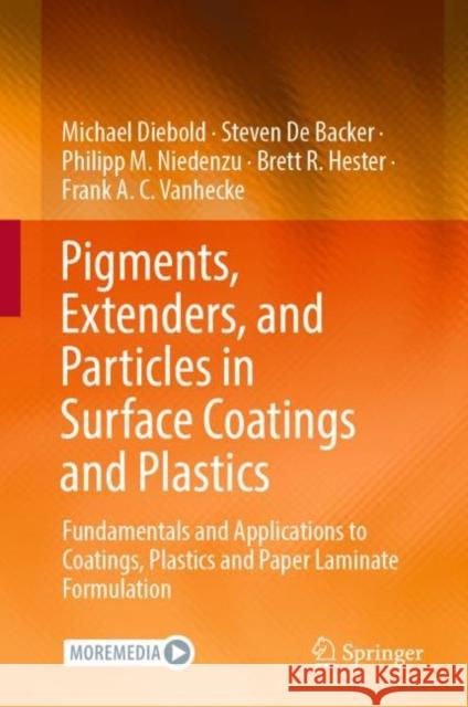 Pigments, Extenders, and Particles in Surface Coatings and Plastics: Fundamentals and Applications to Coatings, Plastics and Paper Laminate Formulation Michael Diebold Steven de Backer Philipp M. Niedenzu 9783030990824 Springer - książka