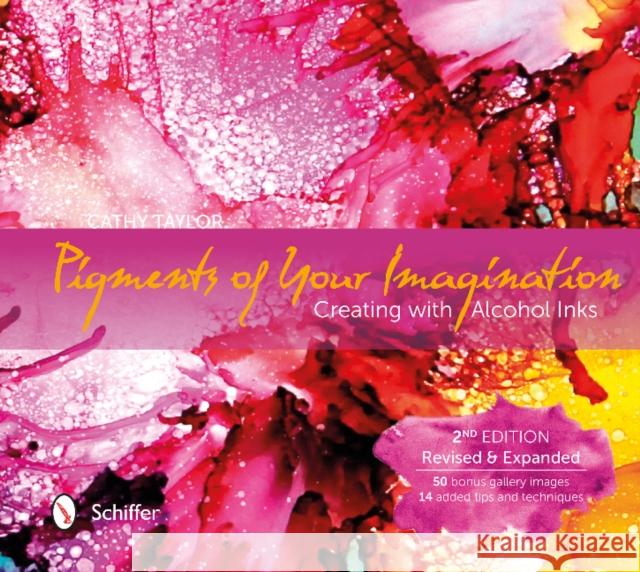 Pigments of Your Imagination: Creating with Alcohol Inks Taylor, Cathy 9780764351334 Schiffer Publishing - książka