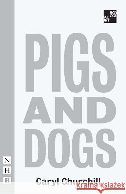 Pigs and Dogs Caryl Churchill   9781848426092 Nick Hern Books - książka