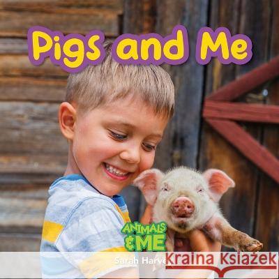 Pigs and Me: Animals and Me Sarah Harvey 9781774766859 Engage Books - książka