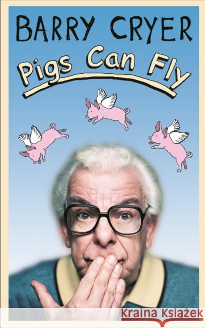 Pigs Can Fly Barry Cryer 9780752859194 ORION PUBLISHING CO - książka