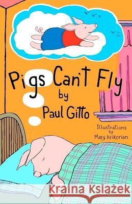 Pigs Can't Fly Paul Gitto Mary Krikorian 9781470136406 Createspace - książka