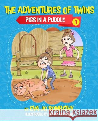 Pigs In A Puddle: The Adventures of Twins Eva Sombathy Simon Goodway 9781640857223 Eva Jo Sombathy - książka