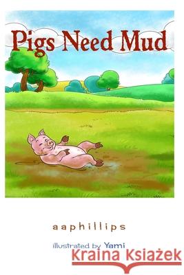 Pigs Need Mud A. A. Phillips 9781689011181 Independently Published - książka