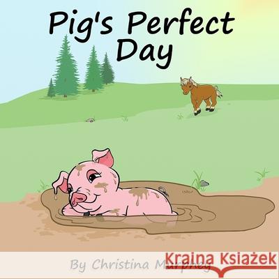 Pig's Perfect Day Christina Murphey 9781945375187 Book Cravers Publishing - książka