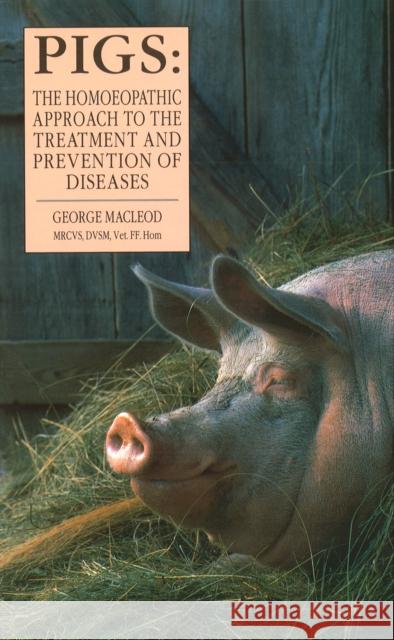 Pigs: The Homoeopathic Approach to the Treatment and Prevention of Diseases George Macleod 9780852072783 Ebury Publishing - książka