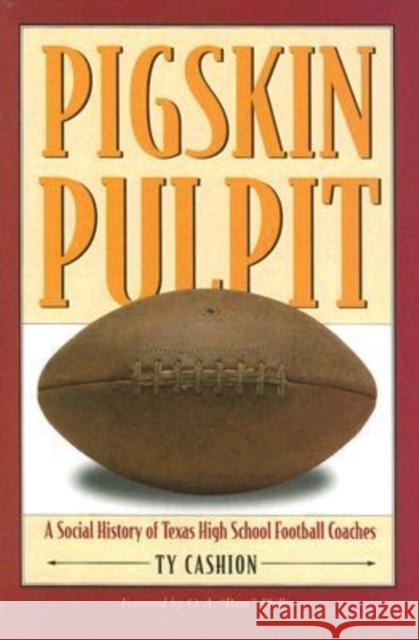 Pigskin Pulpit: A Social History of Texas High School Football Coaches Cashion, Ty 9780876112212 Texas State Historical Association - książka