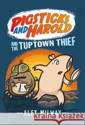 Pigsticks and Harold and the Tuptown Thief Alex Milway Alex Milway 9780763678098 Candlewick Press (MA) - książka