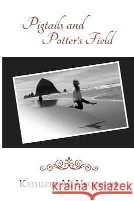 Pigtails and Potter's Field Kathleen M. Urquhart 9781535606783 Kathleen Urquhart - książka
