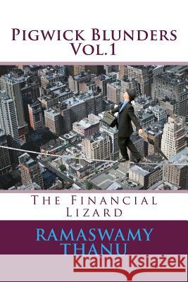 Pigwick Blunders: The Financial Lizard MR Ramaswamy Thanu 9781514656914 Createspace - książka