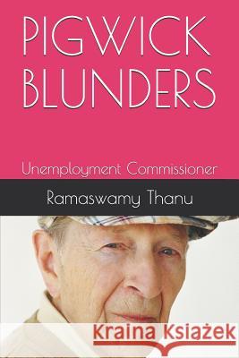 Pigwick Blunders: Unemployment Commissioner Ramaswamy Thanu 9781091680319 Independently Published - książka