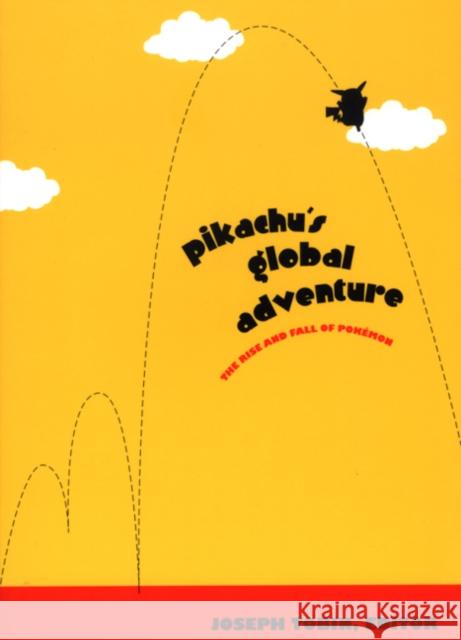 Pikachu's Global Adventure: The Rise and Fall of Pokemon Tobin, Joseph 9780822332879 Duke University Press - książka