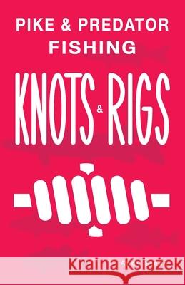 Pike & Predator Fishing Knots and Rigs Andy Steer Andy Steer 9781539344254 Createspace Independent Publishing Platform - książka
